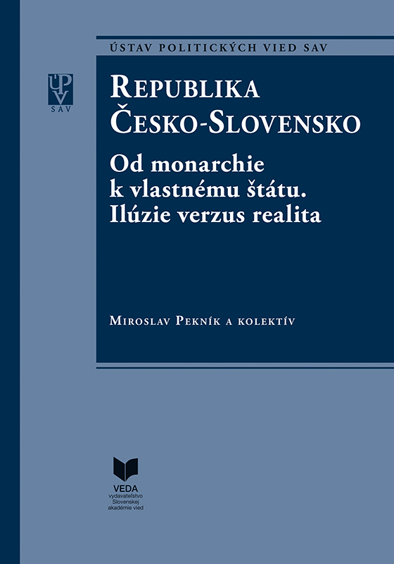 Republika Česko-Slovensko: od monarchie k vlastnému štátu. Ilúzie verzus realita. I. a II. časť